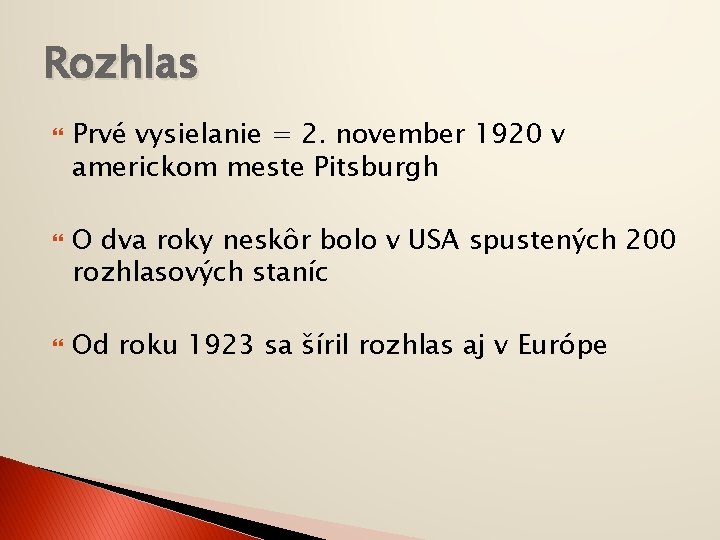 Rozhlas Prvé vysielanie = 2. november 1920 v americkom meste Pitsburgh O dva roky