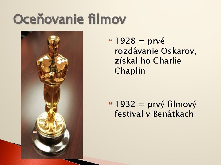 Oceňovanie filmov 1928 = prvé rozdávanie Oskarov, získal ho Charlie Chaplin 1932 = prvý