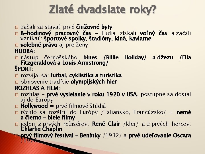 Zlaté dvadsiate roky? začali sa stavať prvé činžovné byty � 8 -hodinový pracovný čas