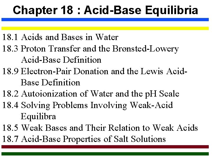 Chapter 18 : Acid-Base Equilibria 18. 1 Acids and Bases in Water 18. 3