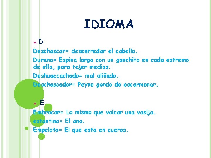 IDIOMA v D Deschascar= desenrredar el cabello. Durana= Espina larga con un ganchito en IDIOMA v D Deschascar= desenrredar el cabello. Durana= Espina larga con un ganchito en