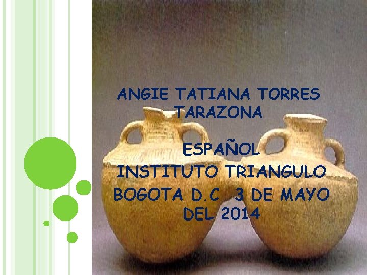 ANGIE TATIANA TORRES TARAZONA ESPAÑOL INSTITUTO TRIANGULO BOGOTA D. C 3 DE MAYO DEL ANGIE TATIANA TORRES TARAZONA ESPAÑOL INSTITUTO TRIANGULO BOGOTA D. C 3 DE MAYO DEL