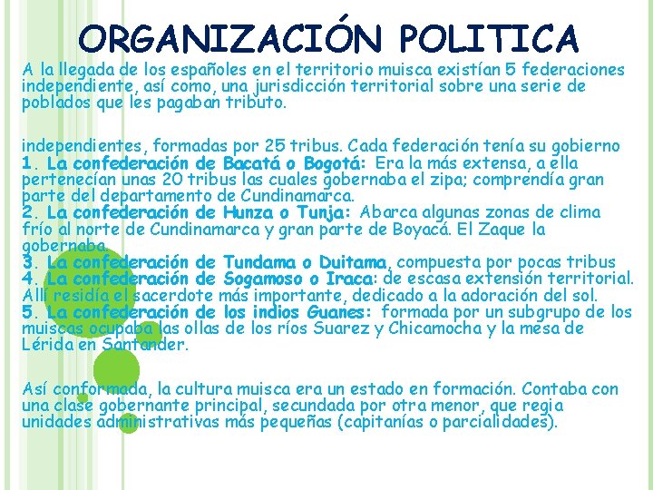 ORGANIZACIÓN POLITICA A la llegada de los españoles en el territorio muisca existían 5 ORGANIZACIÓN POLITICA A la llegada de los españoles en el territorio muisca existían 5