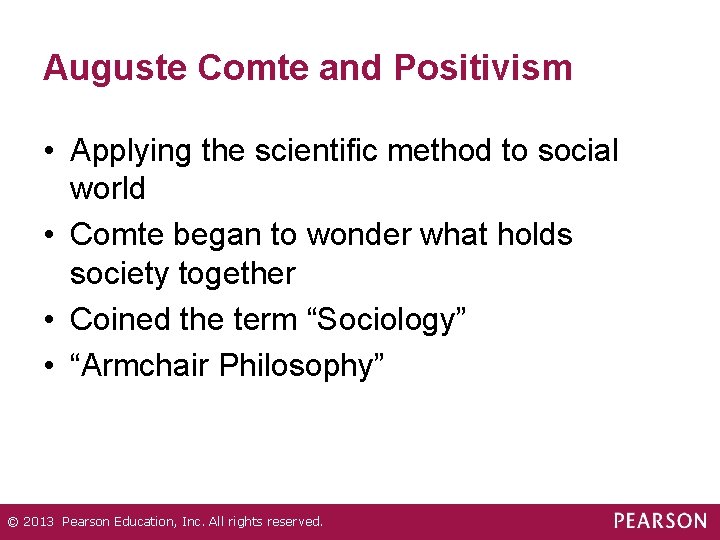 Auguste Comte and Positivism • Applying the scientific method to social world • Comte Auguste Comte and Positivism • Applying the scientific method to social world • Comte