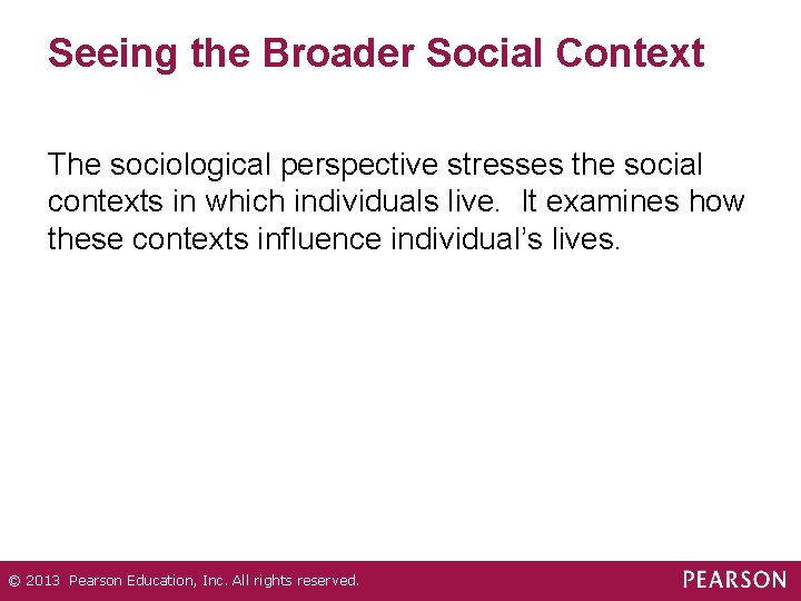 Seeing the Broader Social Context The sociological perspective stresses the social contexts in which Seeing the Broader Social Context The sociological perspective stresses the social contexts in which