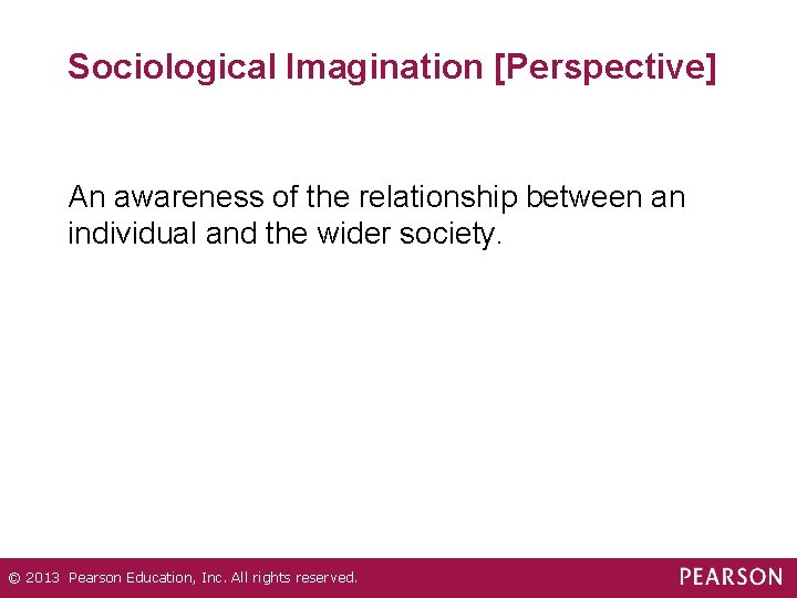 Sociological Imagination [Perspective] An awareness of the relationship between an individual and the wider
