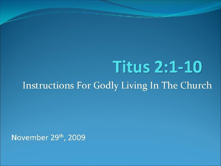Titus 2: 1 -10 Instructions For Godly Living In The Church November 29 th, Titus 2: 1 -10 Instructions For Godly Living In The Church November 29 th,