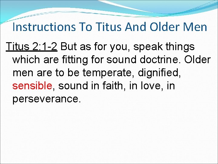 Instructions To Titus And Older Men Titus 2: 1 -2 But as for you, Instructions To Titus And Older Men Titus 2: 1 -2 But as for you,