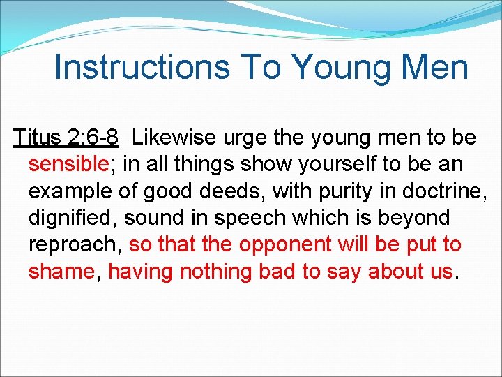 Instructions To Young Men Titus 2: 6 -8 Likewise urge the young men to Instructions To Young Men Titus 2: 6 -8 Likewise urge the young men to