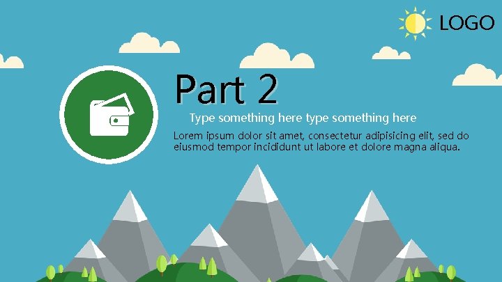 LOGO Part 2 Type something here type something here Lorem ipsum dolor sit amet,