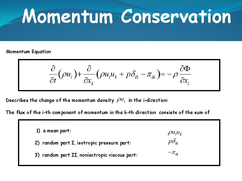 Momentum Conservation Momentum Equation Describes the change of the momentum density in the i-direction: