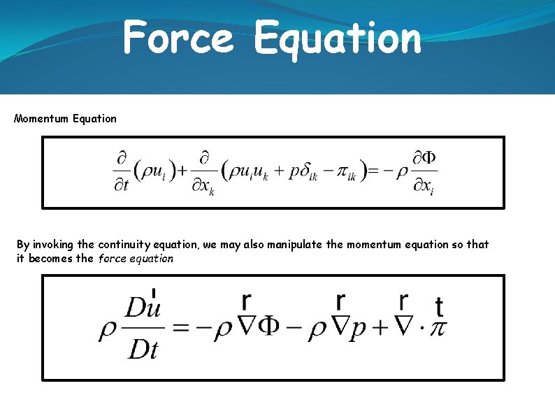 Force Equation Momentum Equation By invoking the continuity equation, we may also manipulate the