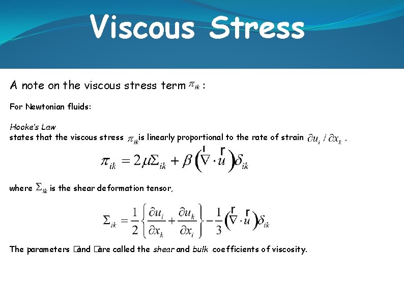 Viscous Stress A note on the viscous stress term : For Newtonian fluids: Hooke’s