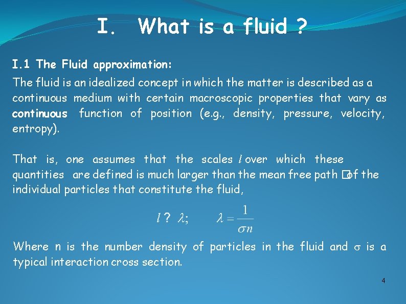 I. What is a fluid ? I. 1 The Fluid approximation: The fluid is