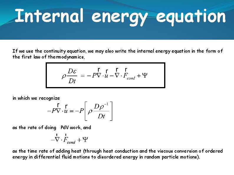 Internal energy equation If we use the continuity equation, we may also write the