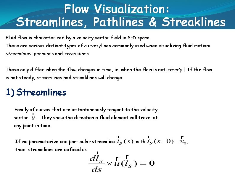 Flow Visualization: Streamlines, Pathlines & Streaklines Fluid flow is characterized by a velocity vector