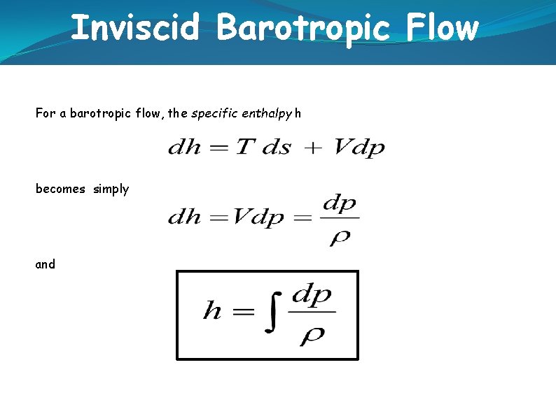 Inviscid Barotropic Flow For a barotropic flow, the specific enthalpy h becomes simply and