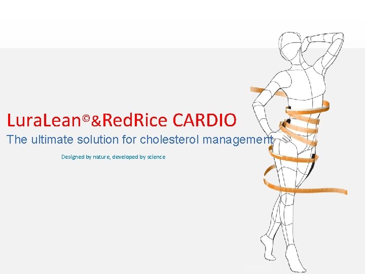 Lura. Lean©&Red. Rice CARDIO The ultimate solution for cholesterol management Designed by nature, developed