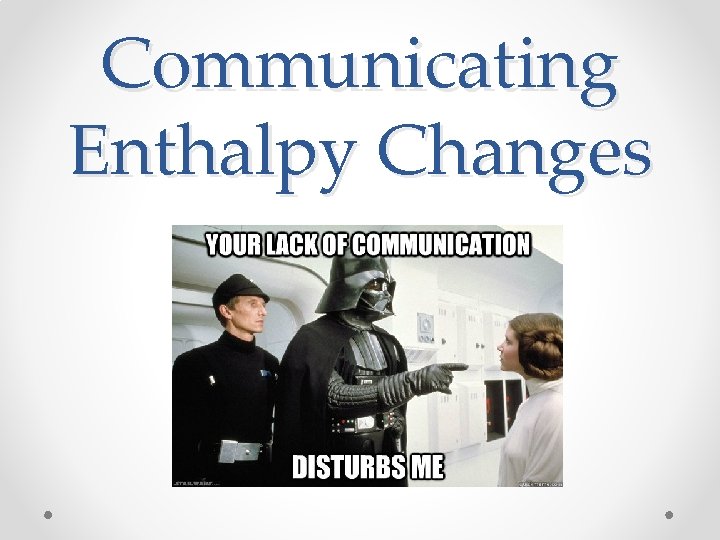 Communicating Enthalpy Changes 