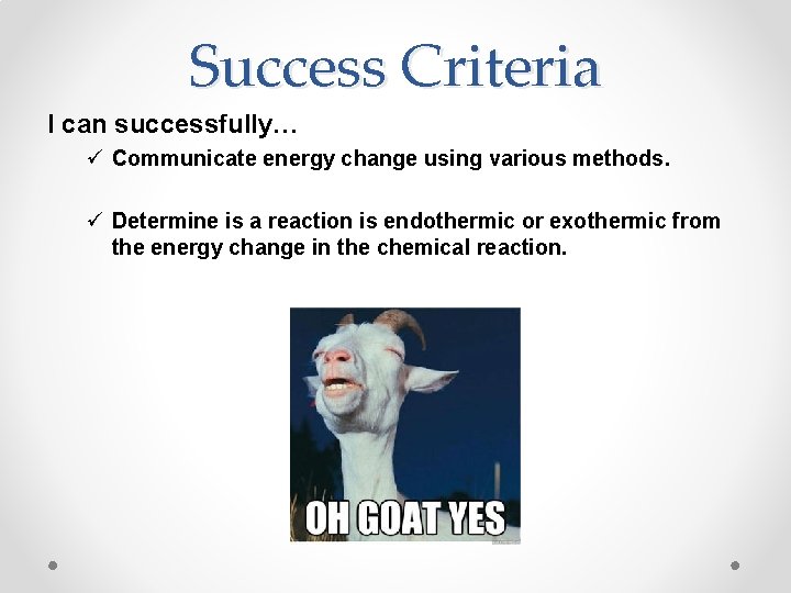 Success Criteria I can successfully… ü Communicate energy change using various methods. ü Determine