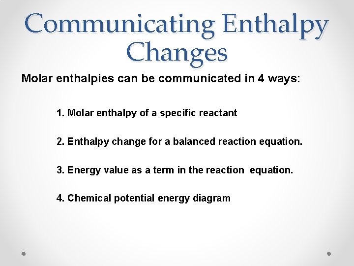 Communicating Enthalpy Changes Molar enthalpies can be communicated in 4 ways: 1. Molar enthalpy