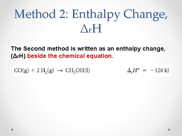 Method 2: Enthalpy Change, Δ r. H The Second method is written as an
