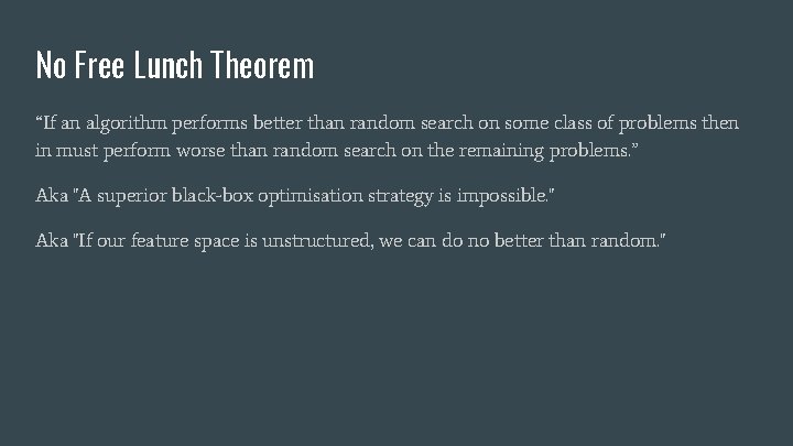 No Free Lunch Theorem “If an algorithm performs better than random search on some