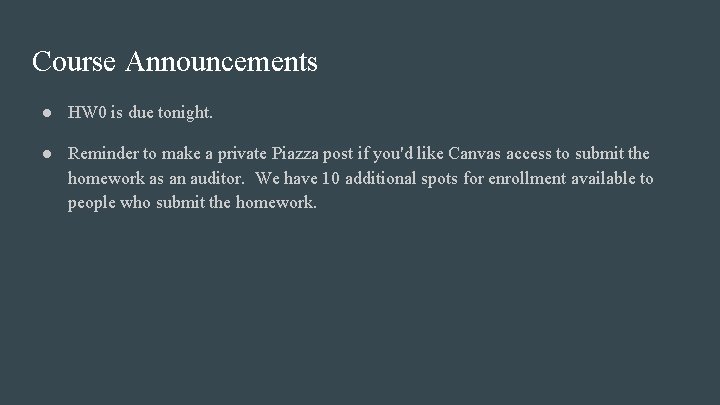 Course Announcements ● HW 0 is due tonight. ● Reminder to make a private