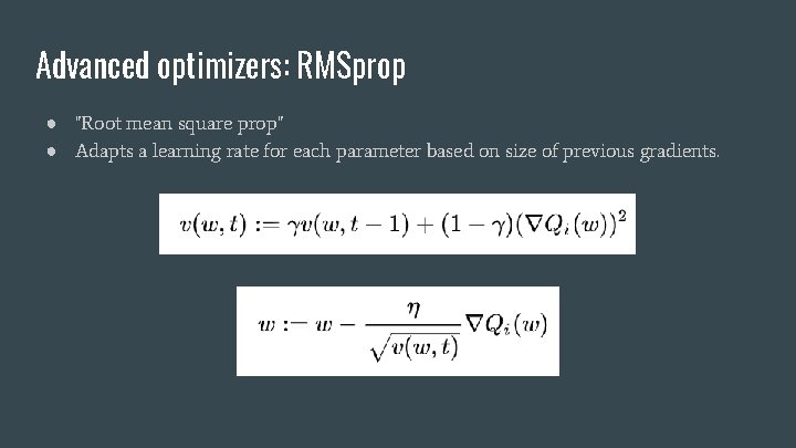 Advanced optimizers: RMSprop ● "Root mean square prop" ● Adapts a learning rate for