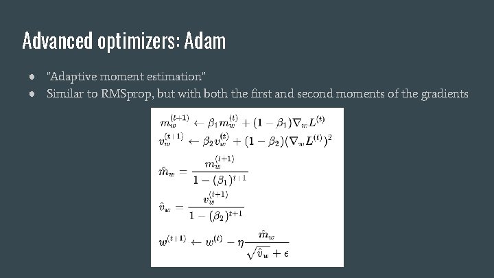 Advanced optimizers: Adam ● "Adaptive moment estimation" ● Similar to RMSprop, but with both
