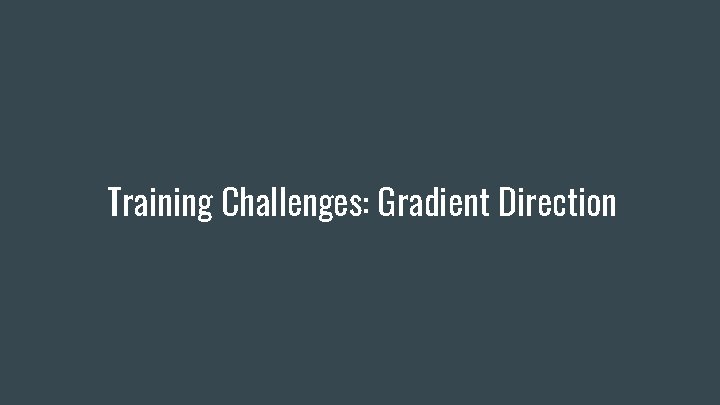 Training Challenges: Gradient Direction 