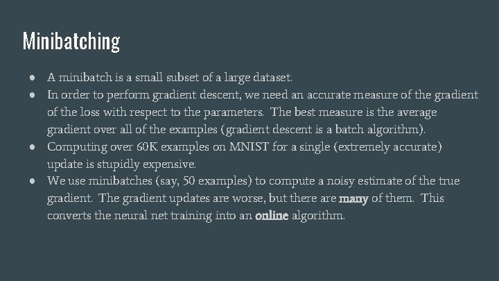 Minibatching ● A minibatch is a small subset of a large dataset. ● In