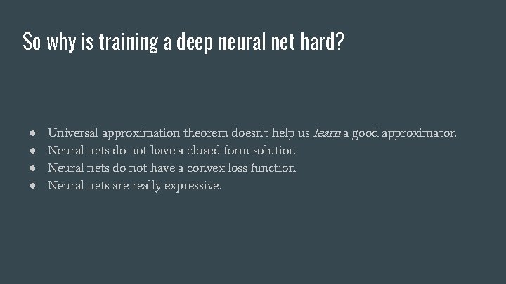 So why is training a deep neural net hard? ● ● Universal approximation theorem