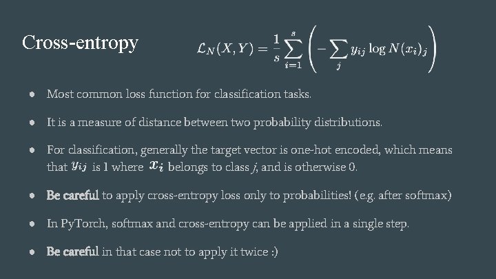 Cross-entropy ● Most common loss function for classification tasks. ● It is a measure