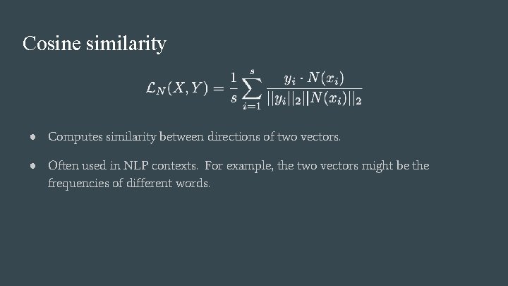 Cosine similarity ● Computes similarity between directions of two vectors. ● Often used in