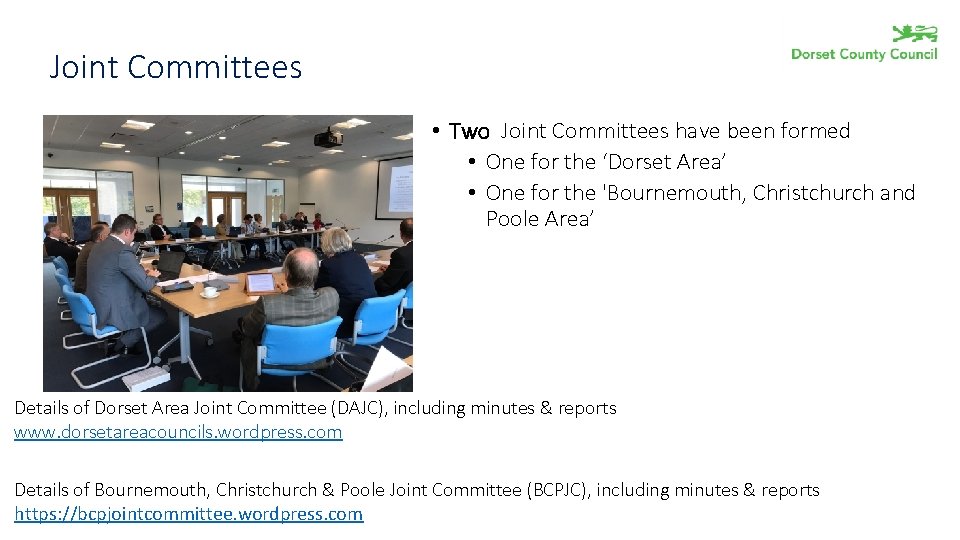 Joint Committees • Two Joint Committees have been formed • One for the ‘Dorset