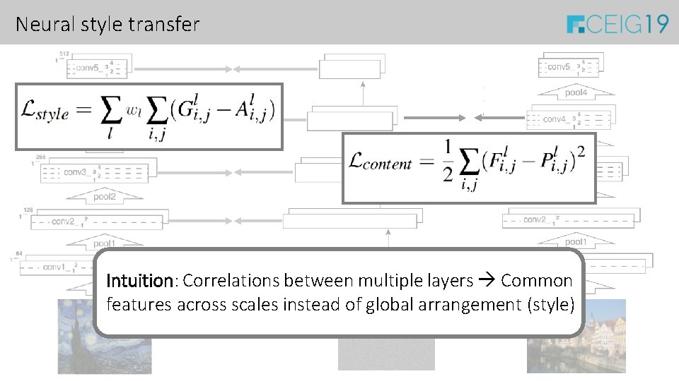 Neural style transfer Intuition: Correlations between multiple layers Common features across scales instead of