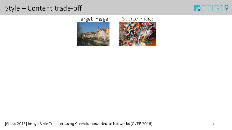 Style – Content trade-off Target image Source image [Gatys 2016] Image Style Transfer Using