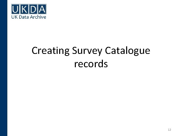 Creating Survey Catalogue records 12 