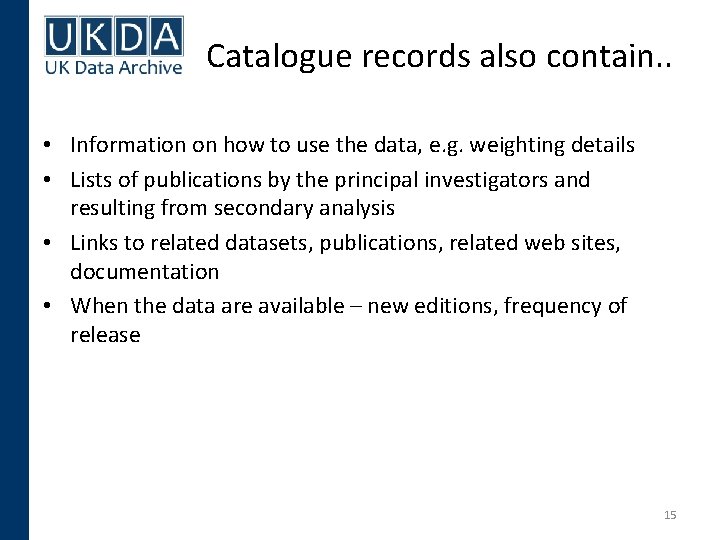 Catalogue records also contain. . • Information on how to use the data, e.