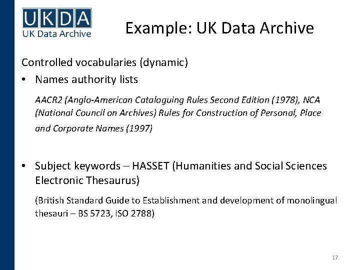 Example: UK Data Archive Controlled vocabularies (dynamic) • Names authority lists AACR 2 (Anglo-American