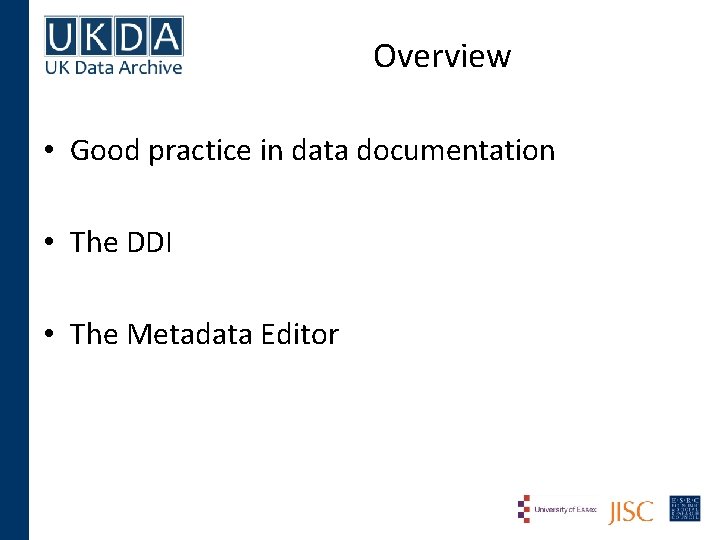 Overview • Good practice in data documentation • The DDI • The Metadata Editor