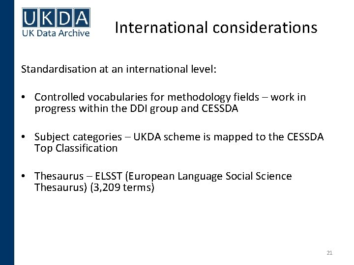 International considerations Standardisation at an international level: • Controlled vocabularies for methodology fields –