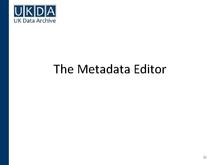 The Metadata Editor 30 