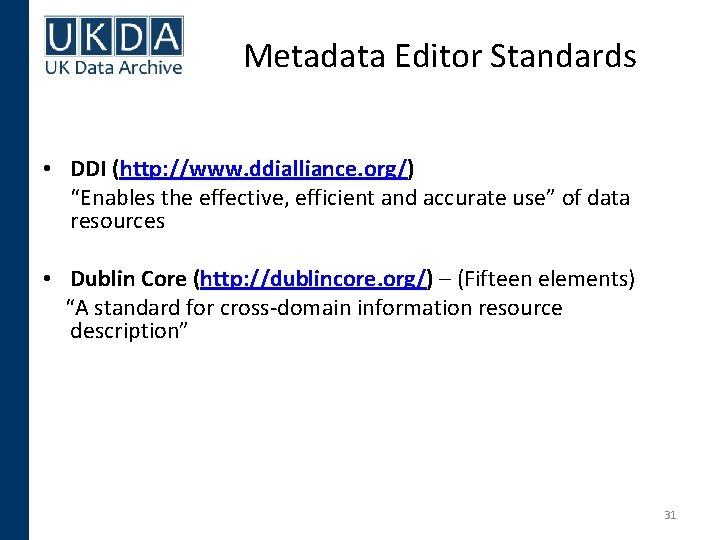 Metadata Editor Standards • DDI (http: //www. ddialliance. org/) “Enables the effective, efficient and