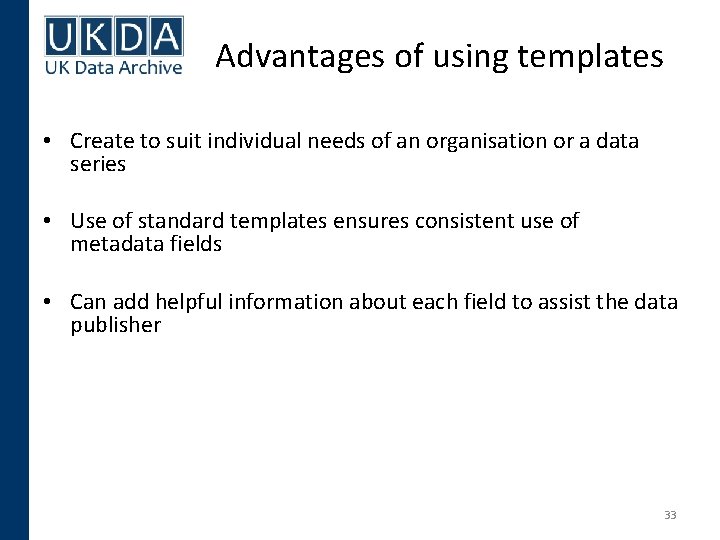 Advantages of using templates • Create to suit individual needs of an organisation or