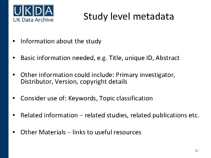 Study level metadata • Information about the study • Basic information needed, e. g.