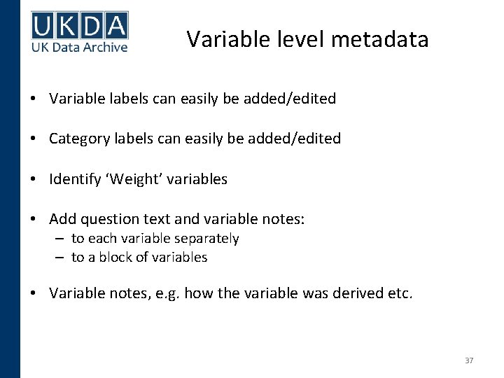 Variable level metadata • Variable labels can easily be added/edited • Category labels can