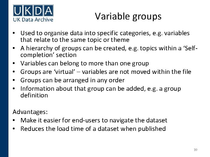 Variable groups • Used to organise data into specific categories, e. g. variables that