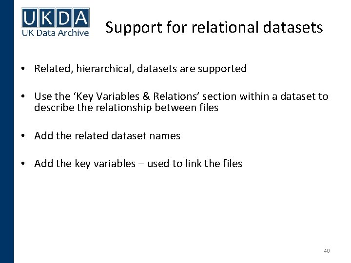 Support for relational datasets • Related, hierarchical, datasets are supported • Use the ‘Key